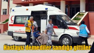 Hastayız demediler sandığa gittiler