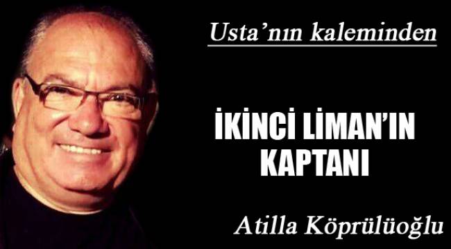 İKİNCİ LİMAN’IN KAPTANI