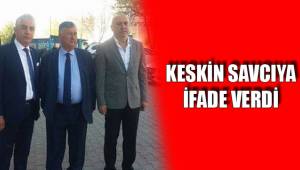 KESKİN SAVCIYA İFADE VERDİ