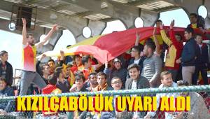 KIZILCABÖLÜK UYARI ALDI