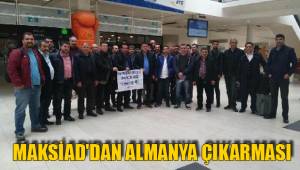 MAKSİAD'DAN ALMANYA ÇIKARMASI