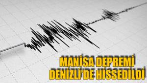 MANİSA DEPREMİ DENİZLİ’DE HİSSEDİLDİ