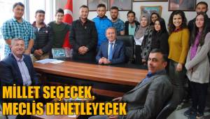 MİLLET SEÇECEK, MECLİS DENETLEYECEK