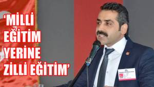 MİLLİ EĞİTİM YERİNE ZİLLİ EĞİTİM