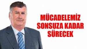 MÜCADELEMİZ SONSUZA KADAR SÜRECEK