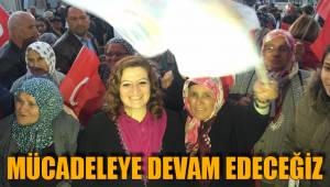 MÜCADELEYE DEVAM EDECEĞİZ