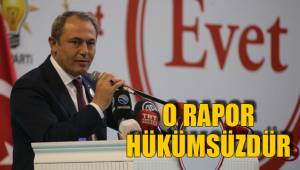 O RAPOR HÜKÜMSÜZDÜR