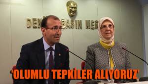 ‘OLUMLU TEPKİLER ALIYORUZ’