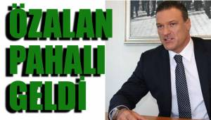 ÖZALAN PAHALI GELDİ