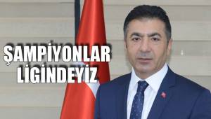 ŞAMPİYONLAR LİGİNDEYİZ