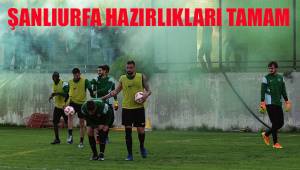 ŞANLIURFA HAZIRLIKLARI TAMAM