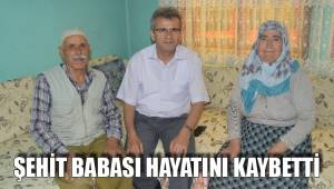 ŞEHİT BABASI HAYATINI KAYBETTİ