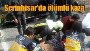 Serinhisar’da ölümlü kaza