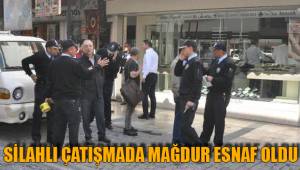 SİLAHLI ÇATIŞMADA MAĞDUR ESNAF OLDU