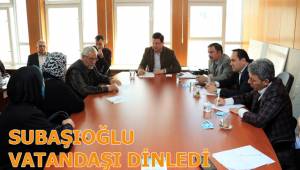 SUBAŞIOĞLU VATANDAŞI DİNLEDİ