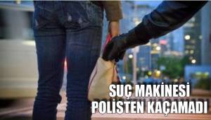 SUÇ MAKİNESİ POLİSTEN KAÇAMADI