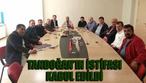 TANDOĞAN’IN İSTİFASI KABUL EDİLDİ