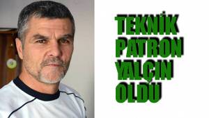 TEKNİK PATRON YALÇIN OLDU