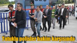 Tutuklu polisler hakim karşısında