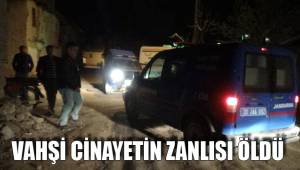 VAHŞİ CİNAYETİN ZANLISI ÖLDÜ