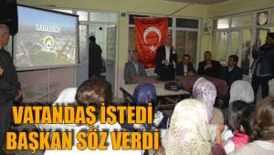 VATANDAŞ İSTEDİ BAŞKAN SÖZ VERDİ