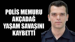 Yaşam savaşını kaybetti