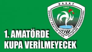 1. AMATÖRDE KUPA VERİLMEYECEK