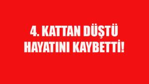 4. KATTAN DÜŞEN VATANDAŞ KURTARILAMADI