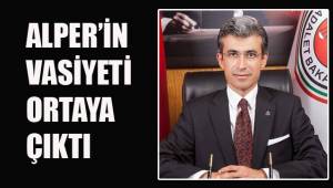 Alper'in vasiyeti ortaya çıktı