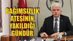 BAĞIMSIZLIK ATEŞİNİN YAKILDIĞI GÜNDÜR