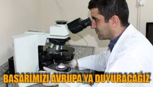 BAŞARIMIZI AVRUPA’YA DUYURACAĞIZ