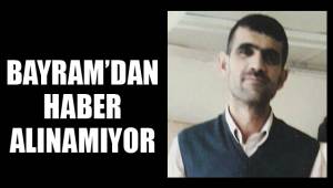 BAYRAM'DAN HABER ALINAMIYOR