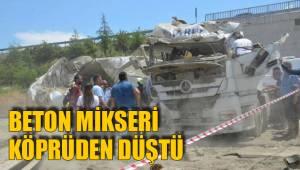 BETON MİKSERİ KÖPRÜDEN DÜŞTÜ