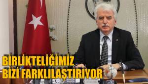 BİRLİKTELİĞİMİZ BİZİ FARKLILAŞTIRIYOR