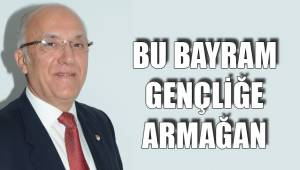 BU BAYRAM GENÇLİĞE ARMAĞAN