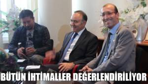 BÜTÜN İHTİMALLER DEĞERLENDİRİLİYOR