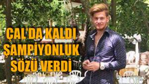 ÇAL’DA KALDI ŞAMPİYONLUK SÖZÜ VERDİ