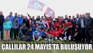 ÇALLILAR 24 MAYIS’TA BULUŞUYOR