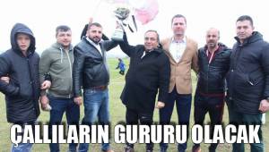 ÇALLILARIN GURURU OLACAK