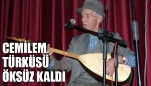 CEMİLEM TÜRKÜSÜ ÖKSÜZ KALDI