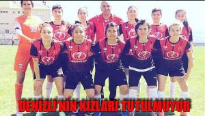 DENİZLİ’NİN KIZLARI TUTULMUYOR