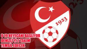 DENİZLİ’Yİ 2 TAKIM TEMSİL EDECEK