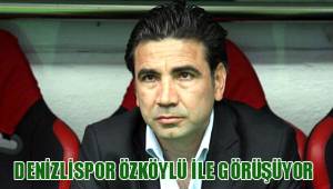 DENİZLİSPOR ÖZKÖYLÜ İLE GÖRÜŞÜYOR