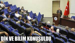 DİN VE BİLİM KONUŞULDU