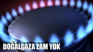DOĞALGAZA ZAM YOK