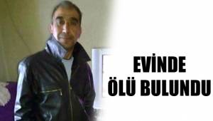 EVİNDE ÖLÜ BULUNDU