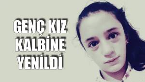 GENÇ KIZ KALBİNE YENİLDİ