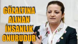 GÖZALTINA ALINAN İNSANLIK ONURUDUR