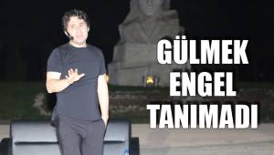 GÜLMEK ENGEL TANIMADI
