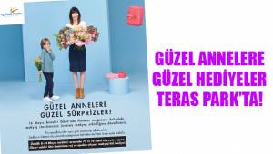 GÜZEL ANNELERE GÜZEL HEDİYELER TERAS PARK’TA!